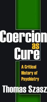 portada Coercion as Cure: A Critical History of Psychiatry (in English)