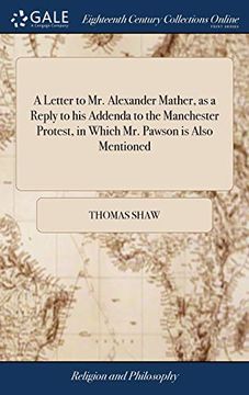 portada A Letter to Mr. Alexander Mather, as a Reply to His Addenda to the Manchester Protest, in Which Mr. Pawson Is Also Mentioned: To Which Is Added a ... Mather's Address to the Methodist Societies (en Inglés)