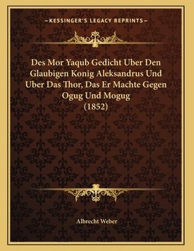 portada Des Mor Yaqub Gedicht Uber Den Glaubigen Konig Aleksandrus Und Uber Das Thor, Das Er Machte Gegen Ogug Und Mogug (1852) (en Alemán)