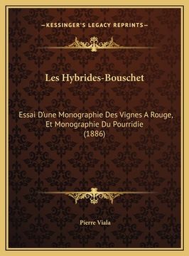 portada Les Hybrides-Bouschet: Essai D'une Monographie Des Vignes A Rouge, Et Monographie Du Pourridie (1886) (en Francés)