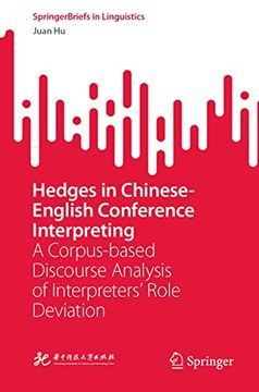 portada Hedges in Chinese-English Conference Interpreting: A Corpus-Based Discourse Analysis of Interpreters’ Role Deviation (Springerbriefs in Linguistics)