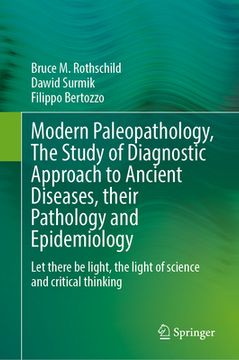 portada Modern Paleopathology, the Study of Diagnostic Approach to Ancient Diseases, Their Pathology and Epidemiology: Let There Be Light, the Light of Scienc (en Inglés)