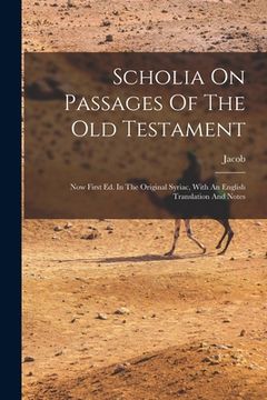 portada Scholia On Passages Of The Old Testament: Now First Ed. In The Original Syriac, With An English Translation And Notes (en Inglés)