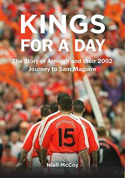 portada Kings for a Day: The Story of Armagh and Their 2002 Journey to Sam Maguire (in English)