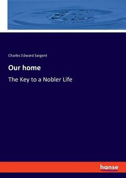 portada Our home: The Key to a Nobler Life (in English)