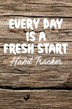 portada Every Day is a Fresh Start Habit Tracker: Monthly Color-In Charts to Track Your New Habits Old Wood (en Inglés)