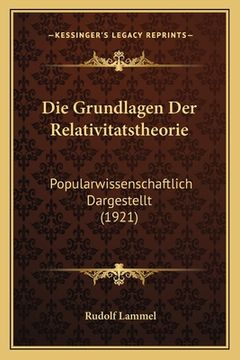 portada Die Grundlagen Der Relativitatstheorie: Popularwissenschaftlich Dargestellt (1921) (en Alemán)