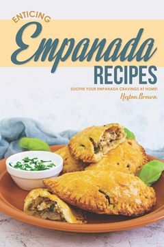 portada Enticing Empanada Recipes: Soothe Your Empanada Cravings at Home! (in English)