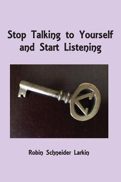 portada Stop Talking to Yourself and Start Listening (en Inglés)