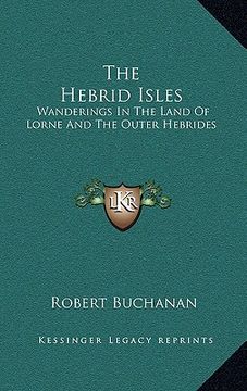 portada the hebrid isles: wanderings in the land of lorne and the outer hebrides (en Inglés)