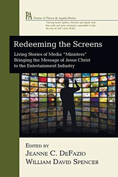 portada Redeeming the Screens: Living Stories of Media "Ministers" Bringing the Message of Jesus Christ to the Entertainment Industry (House of Prisca and Aquila) (en Inglés)