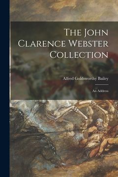portada The John Clarence Webster Collection: an Address (en Inglés)