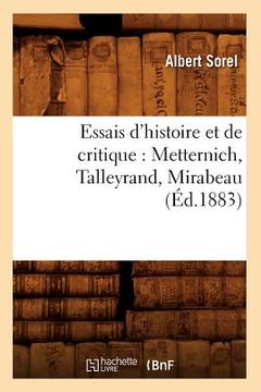 portada Essais d'Histoire Et de Critique: Metternich, Talleyrand, Mirabeau, (Éd.1883) (in French)