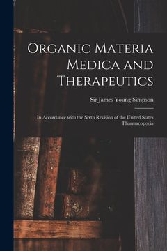portada Organic Materia Medica and Therapeutics: in Accordance With the Sixth Revision of the United States Pharmacopoeia (en Inglés)