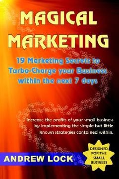 portada magical marketing: 19 marketing secrets to turbo-charge your business within the next 7 days. (en Inglés)