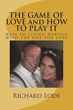 portada The Game of Love and how to Play it: Keys to Living Happily With the one you Love (en Inglés)