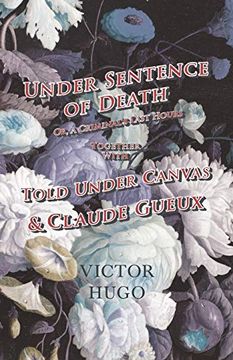 portada Under Sentence of Death - or, a Criminal'S Last Hours - Together With - Told Under Canvas and Claude Gueux (en Inglés)