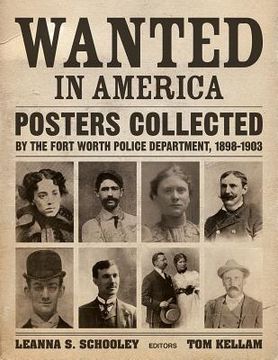 portada Wanted in America: Posters Collected by the Fort Worth Police Department, 1898-1903 (en Inglés)