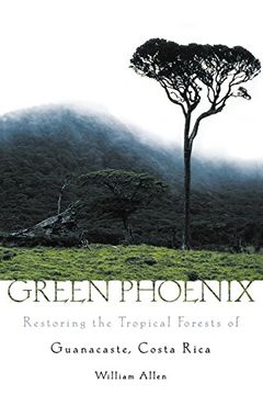 portada Green Phoenix: Restoring the Tropical Forests of Guanacaste, Costa Rica 