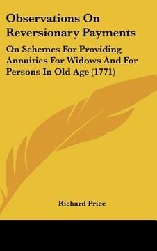 portada observations on reversionary payments: on schemes for providing annuities for widows and for persons in old age (1771) (in English)