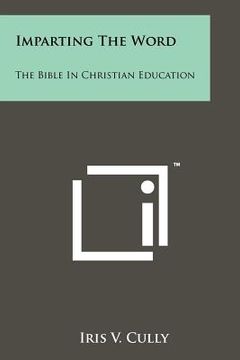 portada imparting the word: the bible in christian education