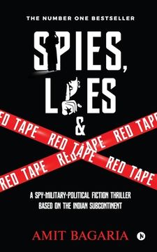 portada Spies, Lies & Red Tape: A Spy-Military-Political Fiction Thriller based on the Indian Subcontinent (en Inglés)