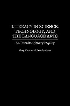portada literacy in science, technology, and the language arts: an interdisciplinary inquiry