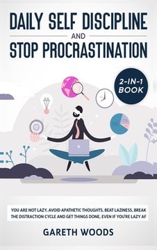 portada Daily Self Discipline and Procrastination 2-in-1 Book: You Are Not Lazy. Avoid Apathetic Thoughts, Beat Laziness, Break The Distraction Cycle and Get (en Inglés)