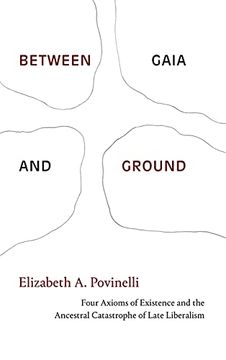 portada Between Gaia and Ground: Four Axioms of Existence and the Ancestral Catastrophe of Late Liberalism (en Inglés)