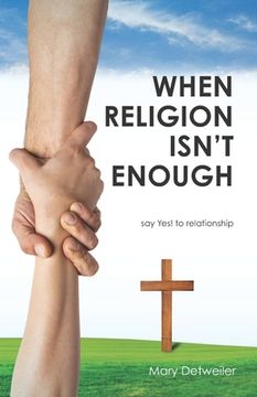 portada When Religion Isn't Enough . . . say Yes! to relationship (en Inglés)