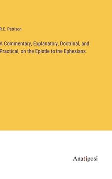 portada A Commentary, Explanatory, Doctrinal, and Practical, on the Epistle to the Ephesians (en Inglés)
