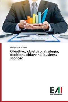 portada Obiettivo, obiettivo, strategia, decisione chiave nel business sconosc (en Italiano)