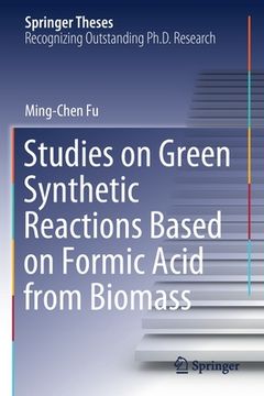 portada Studies on Green Synthetic Reactions Based on Formic Acid from Biomass (en Inglés)