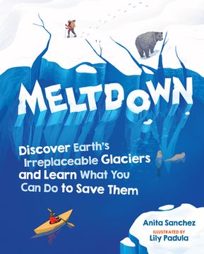 portada Meltdown: Discover Earth'S Irreplaceable Glaciers and Learn What you can do to Save Them (en Inglés)