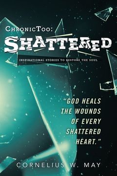 portada ChronicToo: Shattered: Inspirational Stories to Restore the Soul (en Inglés)