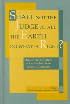 portada Shall not the Judge of all the Earth do What is Right? Studies on the Nature of god in Tribute to James l. Crenshaw (in English)