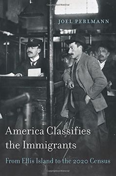 portada America Classifies the Immigrants: From Ellis Island to the 2020 Census (in English)