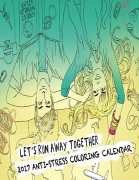 portada 2017 Anti-Stress Coloring Calendar: Let's Run Away Together!