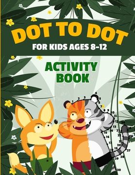 portada Dot to Dot for Kids Ages 8-12 100 Fun Connect the Dots Puzzles Children's Activity Learning Book Improves Hand-Eye Coordination Workbook for Kids Aged
