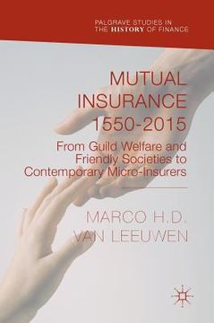 portada Mutual Insurance 1550-2015: From Guild Welfare and Friendly Societies to Contemporary Micro-Insurers (in English)