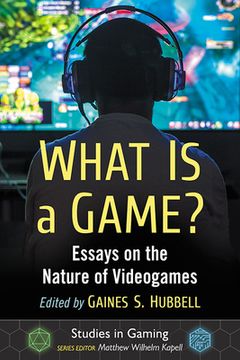 portada What Is a Game?: Essays on the Nature of Videogames (en Inglés)