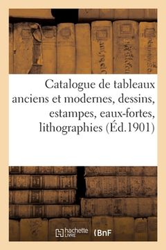 portada Catalogue de Tableaux Anciens Et Modernes, Dessins, Estampes, Eaux-Fortes, Lithographies (en Francés)