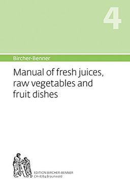 portada Manual of Fresh Juices, raw Vegetables and Fruit Dishes (Bircher-Benner Manual) (en Inglés)