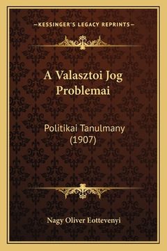portada A Valasztoi Jog Problemai: Politikai Tanulmany (1907) (in Húngaro)
