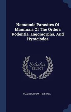 portada Nematode Parasites Of Mammals Of The Orders Rodentia, Lagomorpha, And Hyraciodea (in English)