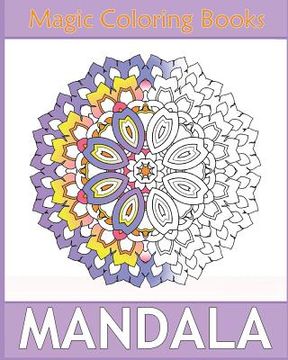 portada Magic Mandala Coloring: 50 Arts Coloring Designs, Self-Help Creativity, Relaxation Stress Relief, Calming Adult Coloring Book and Happiness (in English)