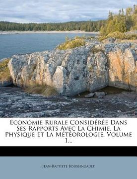 portada Économie Rurale Considérée Dans Ses Rapports Avec La Chimie, La Physique Et La Météorologie, Volume 1... (en Francés)
