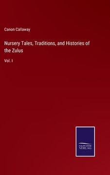 portada Nursery Tales, Traditions, and Histories of the Zulus: Vol. I (en Inglés)
