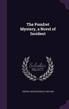 portada The Pomfret Mystery, a Novel of Incident (en Inglés)