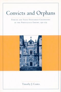 portada convicts and orphans: forced and state-sponsored colonization in portuguese empire, 1550-1755 (en Inglés)